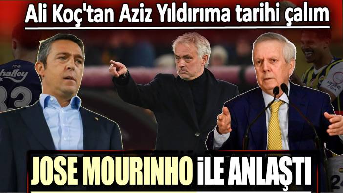 Ali Koç'tan Aziz Yıldırıma tarihi çalım: Jose Mourinho ile anlaştı!