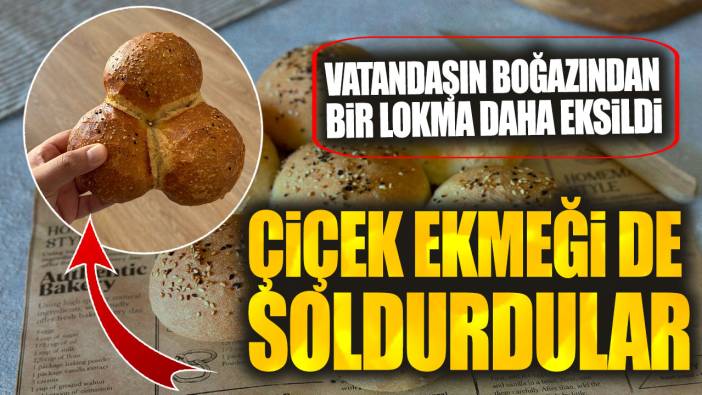 Vatandaşın boğazından bir lokma daha eksildi: Çiçek ekmeği de soldurdular