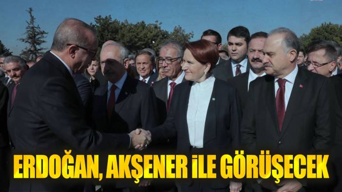 Son dakika...Erdoğan Meral Akşener ile görüşecek