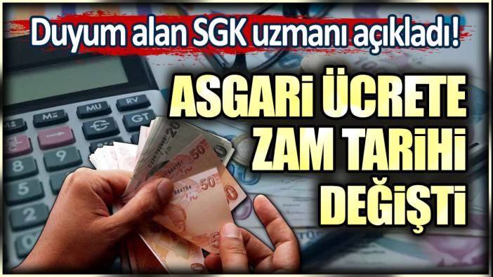 Asgari ücrete zam tarihi değişti: Duyum alan SGK uzmanı açıkladı!