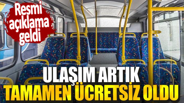 Ulaşım artık tamamen ücretsiz oldu! Resmi açıklama geldi