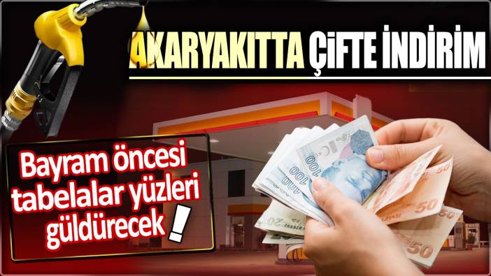 Akaryakıtta çifte indirim: Bayram öncesi tabelalar yüzleri güldürecek