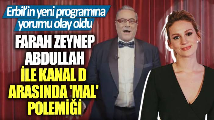 Farah Zeynep Abdullah ile Kanal D arasında 'mal' polemiği! Erbil’in yeni programına yorumu olay oldu