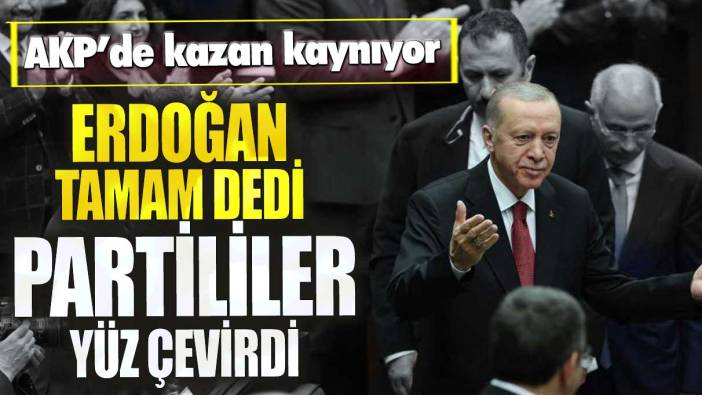 AKP’de kazan kaynıyor! Erdoğan tamam dedi partililer yüz çevirdi