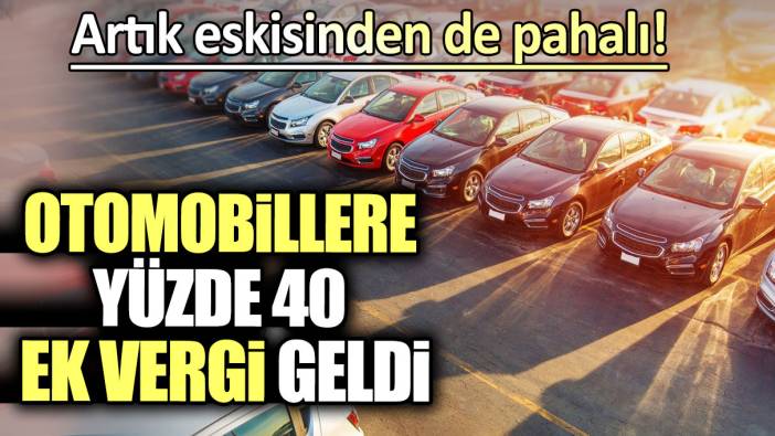 Otomobillere yüzde 40 ek vergi geldi: Artık eskisinden de pahalı