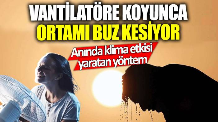 Anında klima etkisi yaratıyor!  Vantilatöre koyunca ortamı buz kesiyor