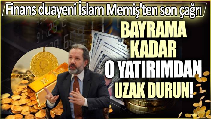 İslam Memiş'ten son çağrı: Bayrama kadar o yatırımdan uzak durun!