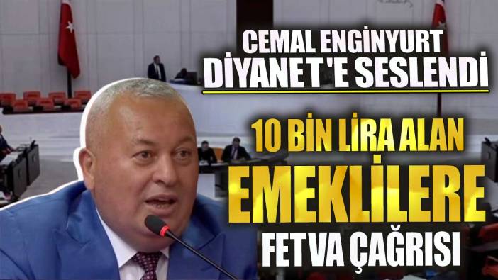Cemal Enginyurt Diyanet'e seslendi! 10 bin lira alan emeklilere fetva çağrısı