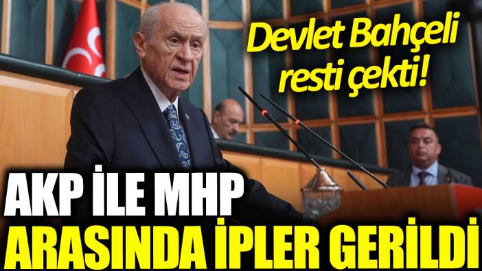 Son dakika... AKP ile MHP arasında ipler gerildi: Devlet Bahçeli resti çekti