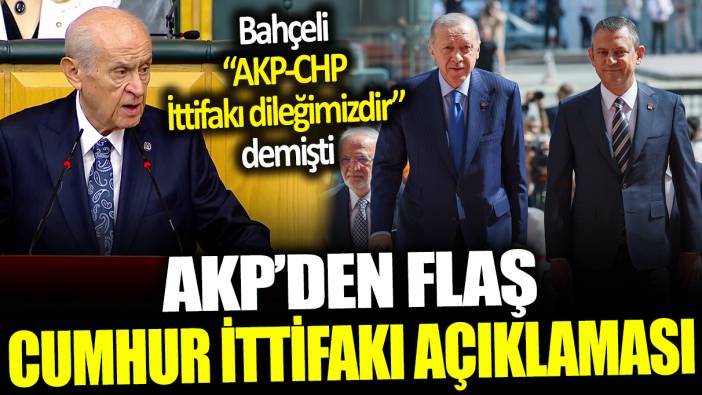 AKP'den flaş Cumhur İttifakı açıklaması: Bahçeli ‘CHP-AKP ittifakı dileğimizdir’ demişti