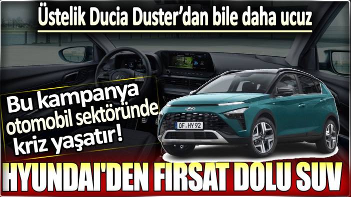 Hyundai'den fısat dolu suv: Üstelik Dacia Duster'dan bile ucuz!