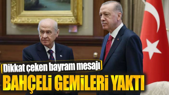 Bahçeli gemileri yaktı