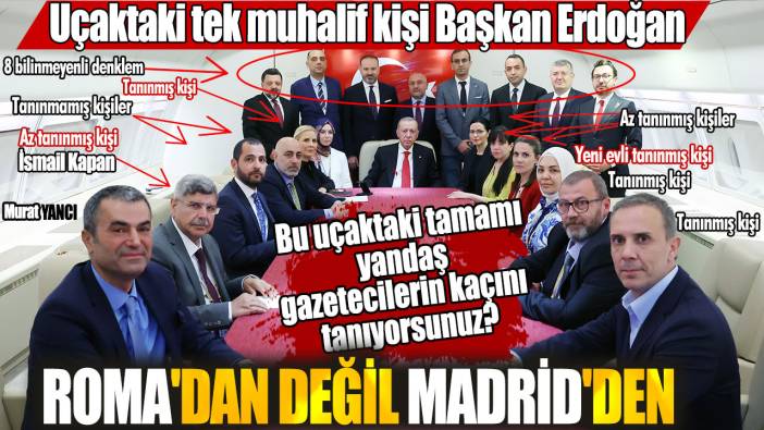 Bu uçaktaki tek muhalif kişi Başkan Erdoğan. Uçaktaki yandaş gazetecilerin kaçını tanıyorsunuz?