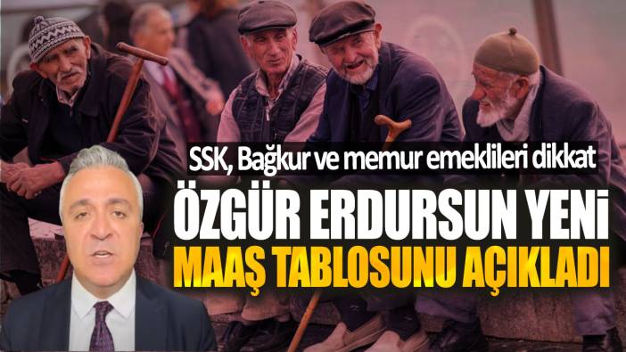 SSK Bağkur ve memur emeklileri dikkat! Özgür Erdursun yeni maaş tablosunu açıkladı