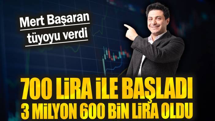 Mert Başaran tüyoyu verdi: 700 lira ile başladı 3 milyon 600 bin lira oldu