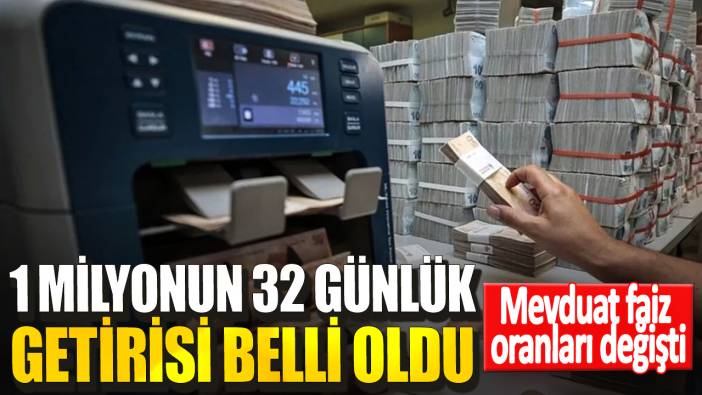 Mevduat faiz oranları değişti! 1 milyonun 32 günlük getirisi belli oldu