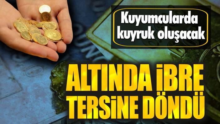 Altında ibre tersine döndü. Kuyumcularda kuyruk oluşacak