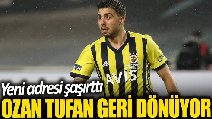 Ozan Tufan geri dönüyor: Yeni adresi şaşırttı