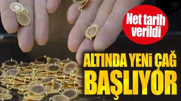 Altında yeni çağ başlıyor. Net tarih verildi