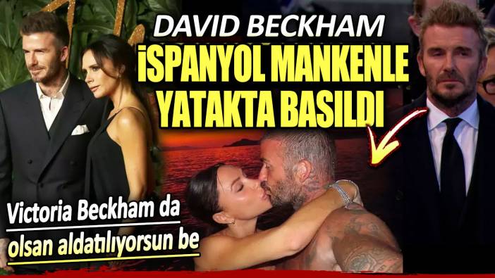 David Beckham İspanyol mankenle yatakta basıldı