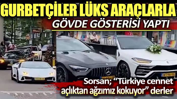 Gurbetçiler lüks araçlarla gövde gösterisi yaptı