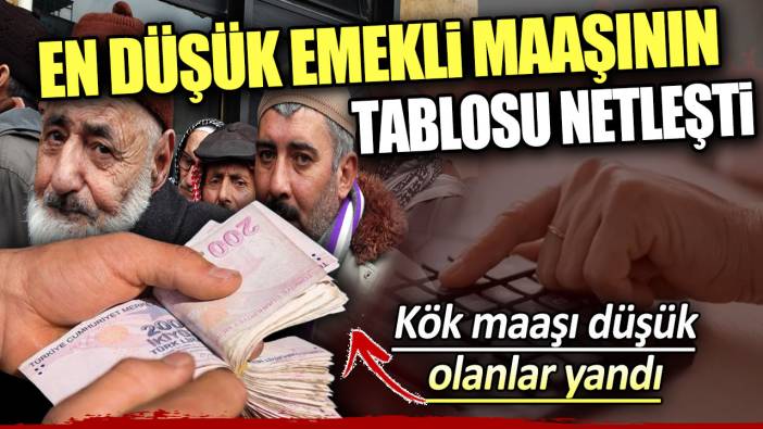 Kök maaşı düşük olanlar yandı. En düşük emekli maaşının tablosu netleşti