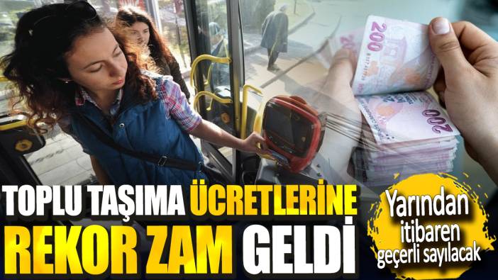 Yarından itibaren geçerli sayılacak. Toplu taşıma ücretlerine rekor zam geldi