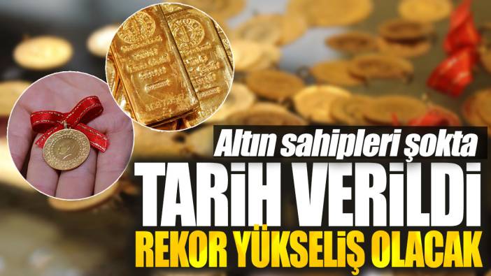 Altın sahipleri şokta. Tarih verildi rekor yükseliş olacak