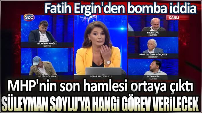 Süleyman Soylu'ya hangi görev verilecek. Fatih Ergin'den bomba iddia