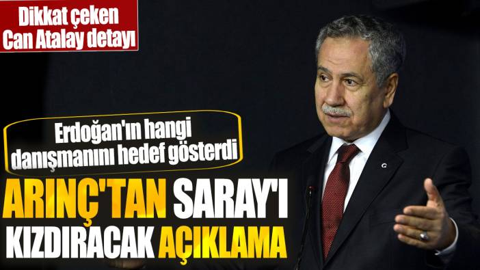 Bülent Arınç'tan Saray'ı kızdıracak açıklama: Erdoğan'ın hangi danışmanını hedef gösterdi