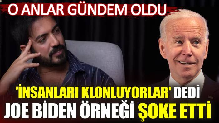 O anlar gündem oldu. 'İnsanları klonluyorlar' dedi Joe Biden örneği şoke etti