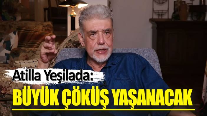 Atilla Yeşilada: Büyük çöküş yaşanacak