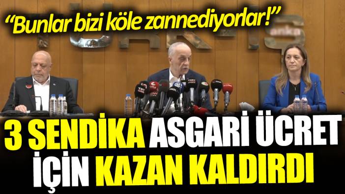 3 sendika asgari ücret için kazan kaldırdı: Bunlar bizi köle zannediyorlar!