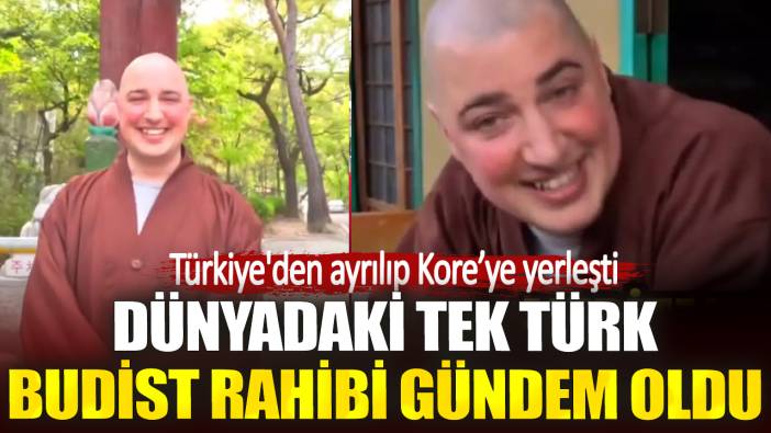 Dünyadaki tek Türk Budist rahibi gündem oldu . Türkiye'den ayrılıp Kore'ye yerleşti