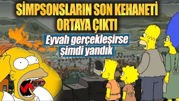 Simpsonların son kehaneti ortaya çıktı. Eyvah gerçekleşirse şimdi yandık