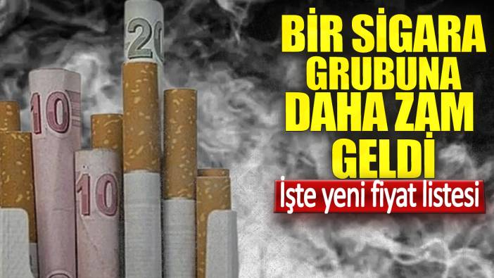 Bir sigara grubuna daha zam geldi. İşte yeni fiyat listesi