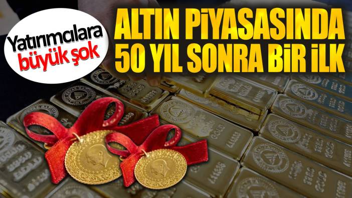 Altın piyasasında 50 yıl sonra bir ilk. Yatırımcılara büyük şok