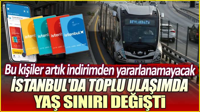 İstanbul'da toplu ulaşımda yaş sınırı değişti. Bu kişiler artık indirimden yararlanamayacak