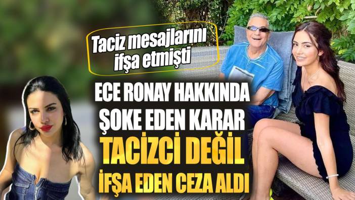 Taciz mesajlarını ifşa etmişti. Ece Ronay hakkında şoke eden karar tacizci değil ifşa eden ceza aldı