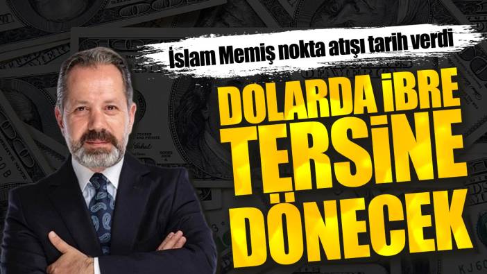 İslam Memiş: Dolarda ibre tersine dönecek