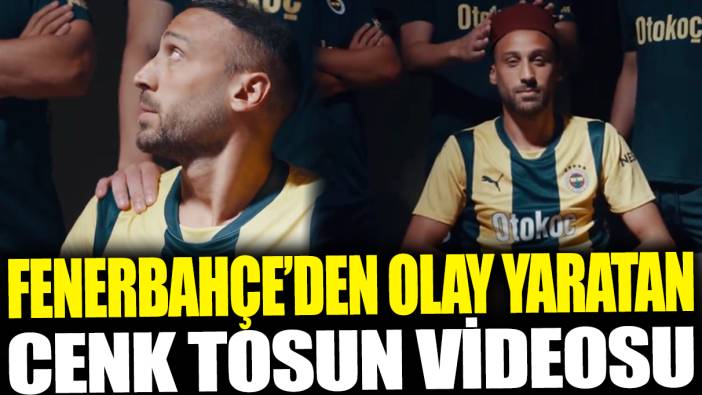 Fenerbahçe'den olay yaratan Cenk Tosun videosu