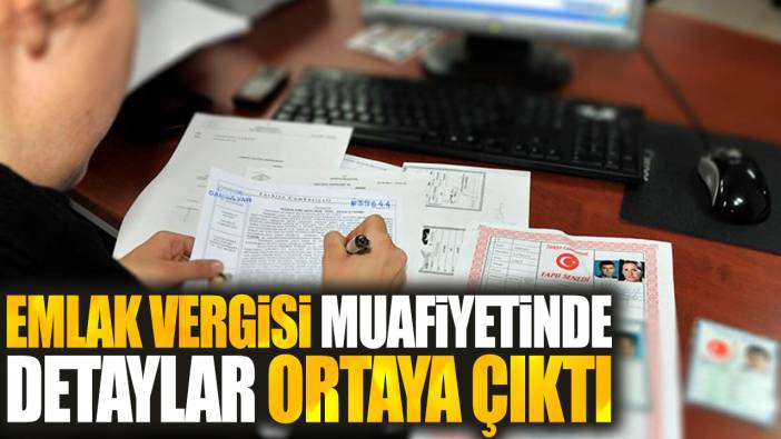 Emlak vergisi muafiyetinde detaylar ortaya çıktı