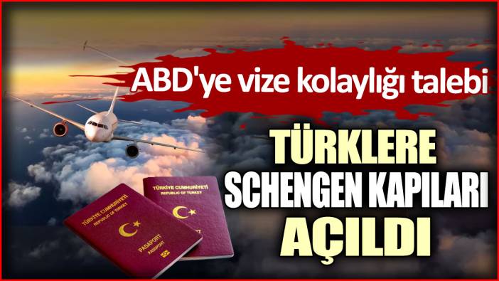 Türklere Schengen kapısı açılıyor. ABD'ye vize muafiyeti çağrısı