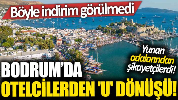 Yunan adalarından şikayetçilerdi! Bodrum'da otelcilerden 'U' dönüşü