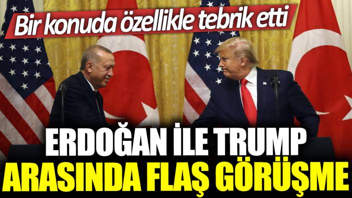 Erdoğan ile Trump arasında flaş görüşme: Bir konuda özellikle tebrik etti
