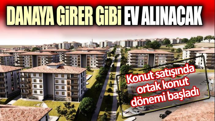 Konut satışında ortak konut dönemi başladı