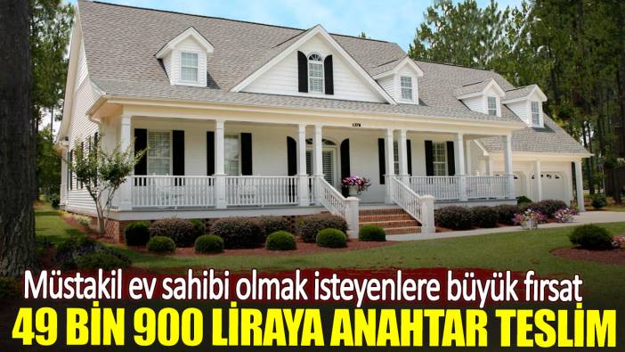 49 bin 900 liraya anahtar teslim. Müstakil ev sahibi olmak isteyenlere büyük fırsat