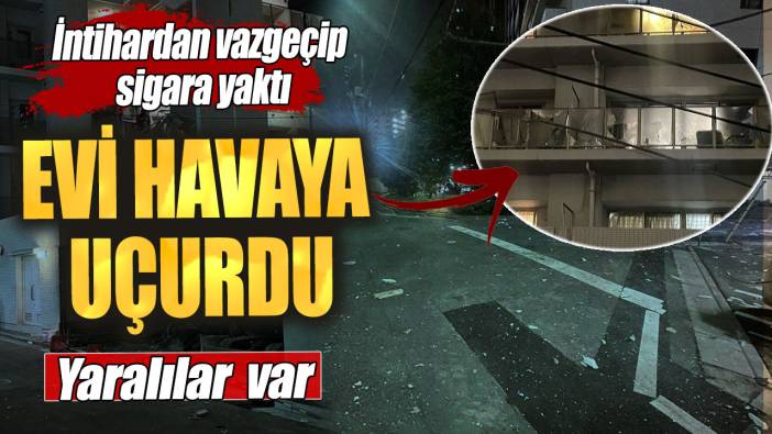 İntihardan vazgeçip sigara yaktı!  Evi havaya uçurdu... Yaralılar var