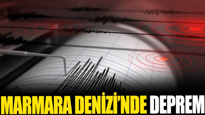 Son dakika... Marmara'da deprem!