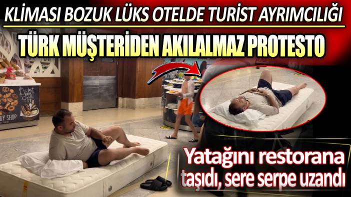 Kliması bozuk otelde Türk müşteriden olay protesto. Yatağını restorana taşıdı